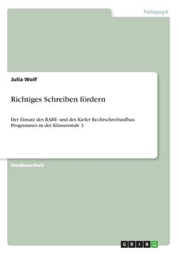 portada Richtiges Schreiben fördern: Der Einsatz des RABE- und des Kieler Rechtschreibaufbau Programmes in der Klassenstufe 3 (en Alemán)
