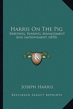 portada harris on the pig: breeding, rearing, management and improvement (1870)