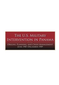 portada The U.S. Military Intervention in Panama: Origins, Planning, and Crisis Management June 1987-December 1989 (Contingency Operations Series)