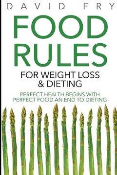 portada Food Rules for Weight Loss & Dieting: Perfect Health Begins with Perfect Food an End to Dieting (en Inglés)
