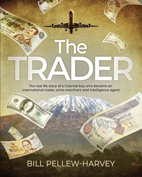 portada The Trader: The real life story of a colonial boy who became an international trader, arms merchant and intelligence agent (in English)