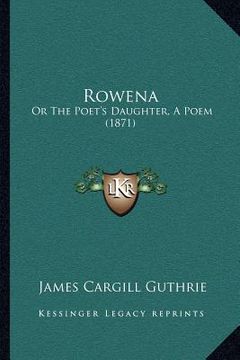 portada rowena: or the poet's daughter, a poem (1871)