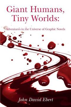 portada Giant Humans, Tiny Worlds: Adventures In The Universe Of Graphic Novels: Adventures In The Universe Of Graphic Novels (en Inglés)