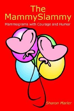 portada the mammyslammy: mammograms with courage and humor (en Inglés)