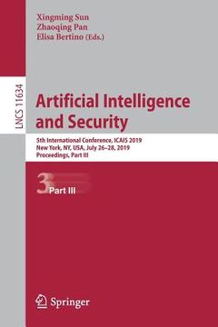 portada Artificial Intelligence and Security: 5th International Conference, Icais 2019, New York, Ny, Usa, July 26-28, 2019, Proceedings, Part III (en Inglés)