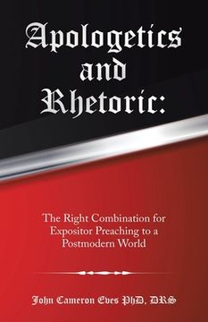 portada Apologetics and Rhetoric: The Right Combination for Expositor Preaching to a Postmodern World (en Inglés)