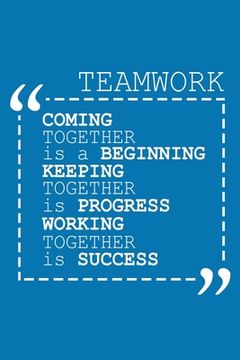 portada Coming Together Is A Beginning Keeping Together Is Progress Working Together Is Success: Team Appreciation Gifts (en Inglés)