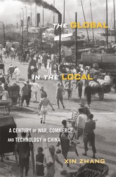 portada The Global in the Local: A Century of War, Commerce, and Technology in China (en Inglés)