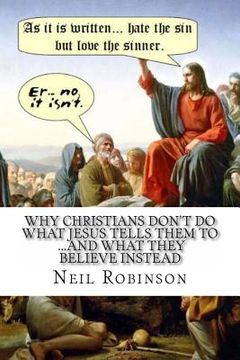 portada Why Christians Don't Do What Jesus Tells Them To ...And What They Believe Instead (en Inglés)