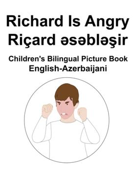 portada English-Azerbaijani Richard Is Angry / Riçard əsəbləşir Children's Bilingual Picture Book (en Inglés)