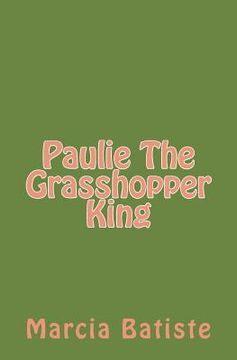 portada Paulie The Grasshopper King (en Inglés)