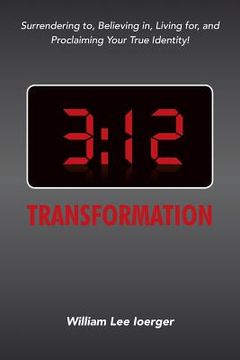 portada 3: 12 Transformation: Surrendering to, Believing in, Living for, and Proclaiming Your True Identity! (in English)