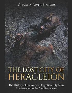 portada The Lost City of Heracleion: The History of the Ancient Egyptian City Now Underwater in the Mediterranean (in English)