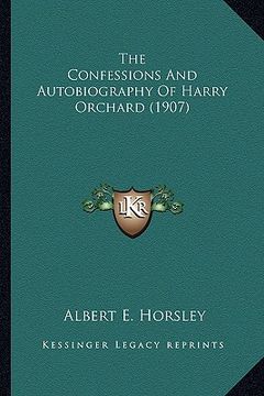 portada the confessions and autobiography of harry orchard (1907) the confessions and autobiography of harry orchard (1907) (en Inglés)