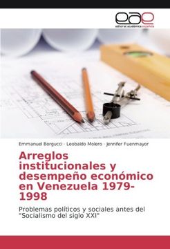 portada Arreglos institucionales y desempeño económico en Venezuela 1979-1998: Problemas políticos y sociales antes del "Socialismo del siglo XXI"