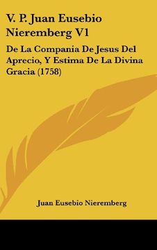 portada V. P. Juan Eusebio Nieremberg v1: De la Compania de Jesus del Aprecio, y Estima de la Divina Gracia (1758)