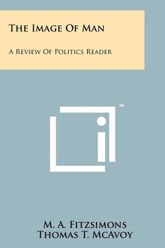 portada the image of man: a review of politics reader (en Inglés)
