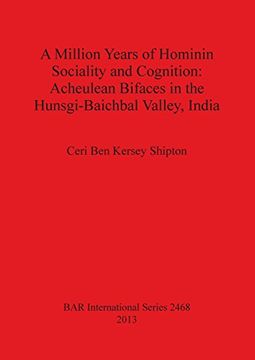 portada A Million Years of Hominin Sociality and Cognition: Acheulean Bifaces in the Hunsgi-Baichbal Valley, India (BAR International Series)