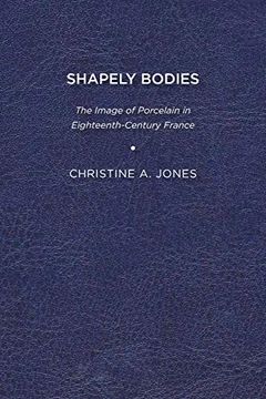 portada Shapely Bodies: The Image of Porcelain in Eighteenth-Century France (en Inglés)