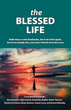portada The Blessed Life: Reflections on the Beatitudes, the Fruit of the Spirit, the Seven Deadly Sins and Jesus's Words From the Cross (en Inglés)
