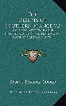 portada the deserts of southern france v2: an introduction to the limestone and chalk plateaux of ancient aquitaine (1894) (en Inglés)
