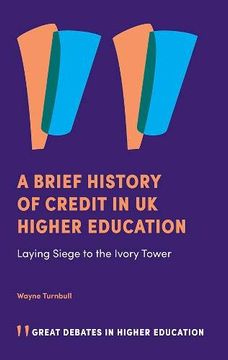 portada A Brief History of Credit in uk Higher Education: Laying Siege to the Ivory Tower (Great Debates in Higher Education) (en Inglés)