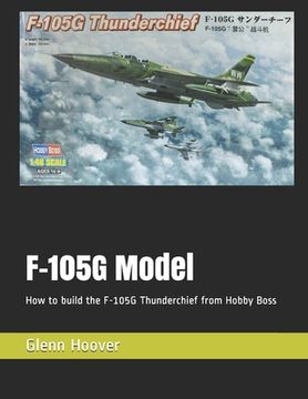 portada F-105G Model: How to build the F-105G Thunderchief from Hobby Boss (en Inglés)