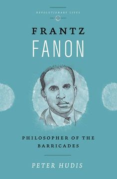 portada Frantz Fanon: Philosopher of the Barricades (Revolutionary Lives)
