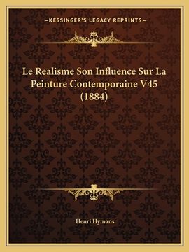 portada Le Realisme Son Influence Sur La Peinture Contemporaine V45 (1884) (in French)