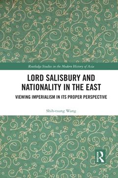 portada Lord Salisbury and Nationality in the East: Viewing Imperialism in its Proper Perspective (Routledge Studies in the Modern History of Asia) (en Inglés)