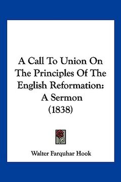 portada a call to union on the principles of the english reformation: a sermon (1838) (in English)