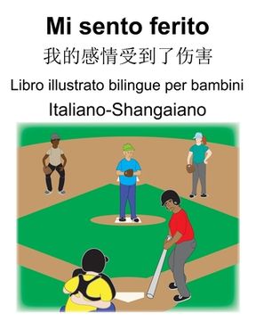 portada Italiano-Shangaiano Mi sento ferito/我的感情受到了伤害 Libro illustrato bilingue per bambini (en Italiano)