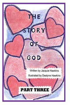 portada The Story of God - Part Three: This is the third part of the "Story of God" starting with the entrance of humans and includes God's envolvement with (en Inglés)