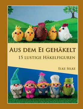 portada Aus dem Ei gehäkelt: 15 lustige Häkelfiguren (en Alemán)