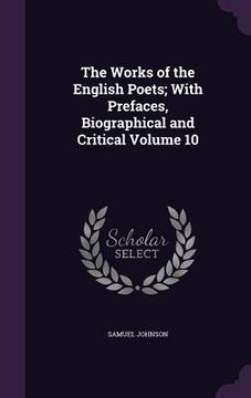 portada The Works of the English Poets; With Prefaces, Biographical and Critical Volume 10 (en Inglés)