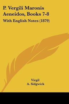 portada p. vergili maronis aeneidos, books 7-8: with english notes (1879) (en Inglés)