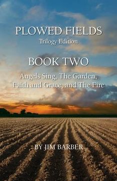 portada Plowed Fields Trilogy Edition: Book Two - Angels Sing, The Garden, Faith and Grace, and The Fire (en Inglés)