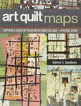 portada art quilt maps: capture a sense of place with fiber collage-a visual guide