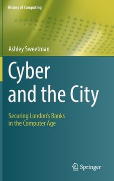 portada Cyber and the City: Securing London's Banks in the Computer Age (in English)