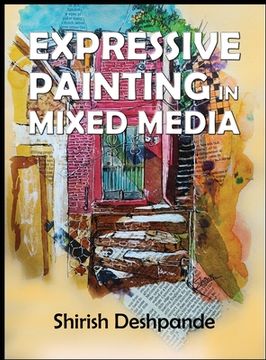 portada Expressive Painting in Mixed Media: Learn to Paint Stunning Mixed-Media Paintings in 10 Step-by-Step Exercises (en Inglés)