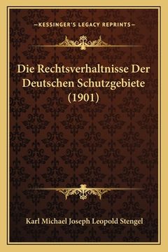 portada Die Rechtsverhaltnisse Der Deutschen Schutzgebiete (1901) (en Alemán)