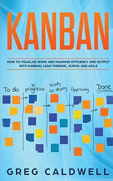 portada Kanban: How to Visualize Work and Maximize Efficiency and Output With Kanban, Lean Thinking, Scrum, and Agile (Lean Guides With Scrum, Sprint, Kanban, Dsdm, xp & Crystal) (en Inglés)