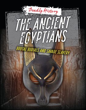 portada The Ancient Egyptians: Brutal Burials and Savage Slavery (en Inglés)
