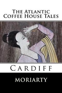portada The Atlantic Coffee House Tales: Cardiff (en Inglés)