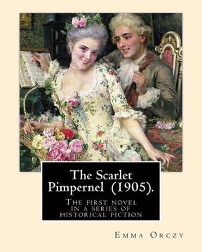 portada The Scarlet Pimpernel (1905). By: Emma Orczy: Primarily an adventure novel, set in 1792, during the early stages of the French Revolution. (en Inglés)