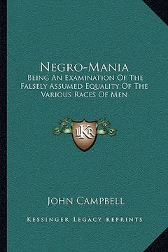 portada negro-mania: being an examination of the falsely assumed equality of the various races of men