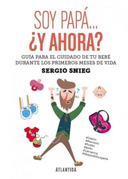 portada Soy Papa y Ahora Guia Para el Cuidado de tu Bebe Durante los Primeros Meses de Vida (in Spanish)