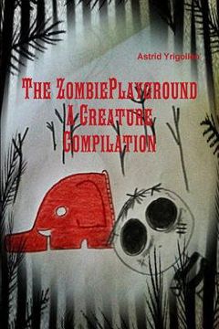 portada The Zombie Playground; A creature compilation (en Inglés)