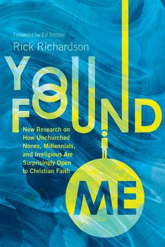 portada You Found Me: New Research on How Unchurched Nones, Millennials, and Irreligious Are Surprisingly Open to Christian Faith