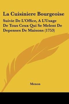 portada la cuisiniere bourgeoise: suivie de l'office, a l'usage de tous ceux qui se melent de depenses de maisons (1753) (en Inglés)